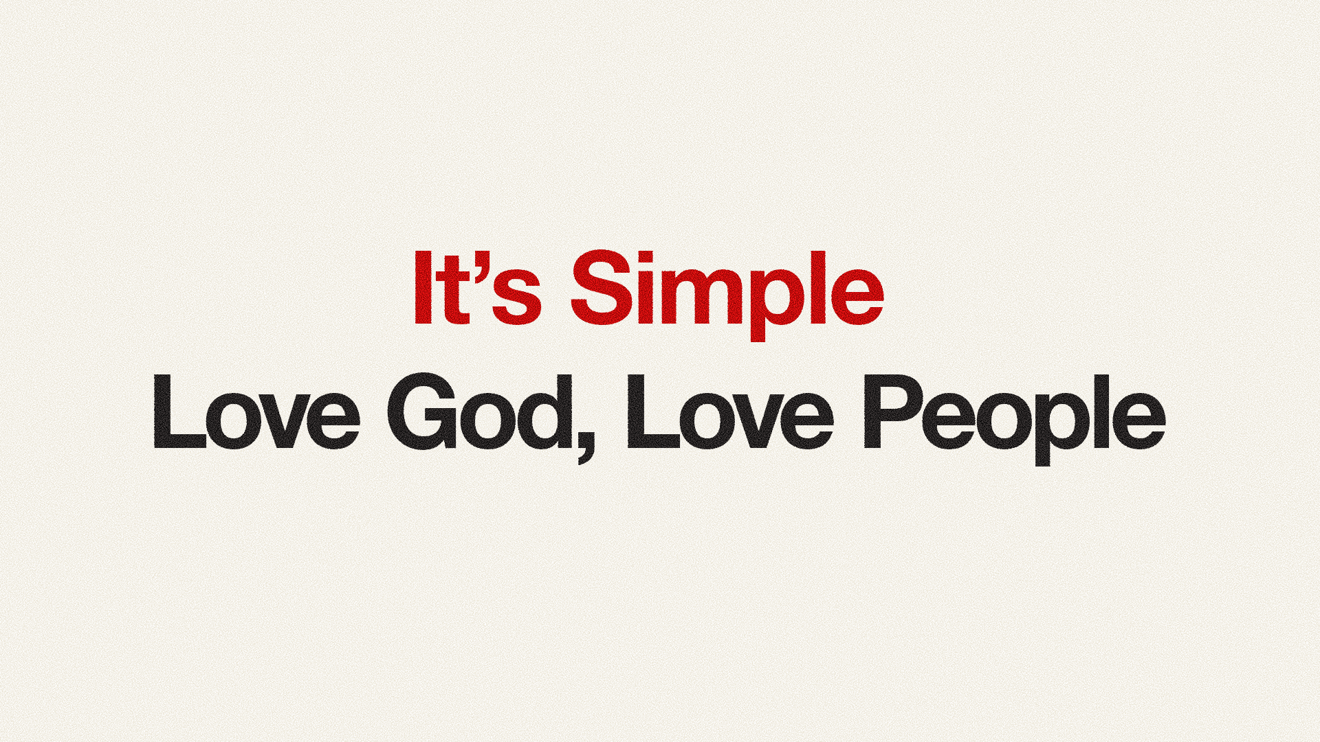 its simple, love god love people